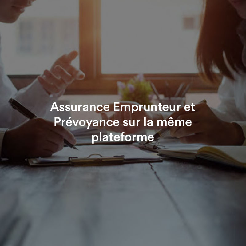 Assurance Emprunteur et Prévoyance sur la même plateforme